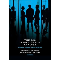The CIA Intelligence Analyst: Views from the Inside