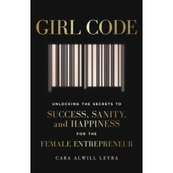 Girl Code: Unlocking the Secrets to Success, Sanity and Happiness for the Female Entrepreneur