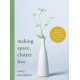 Making Space, Clutter Free: The Last Book on Decluttering You’ll Ever Need