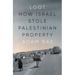 Loot: How Israel Stole Palestinian Property