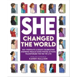 She Changed the World: 100+ portraits & essays celebrating inspiring female icons whose actions changed the way we live
