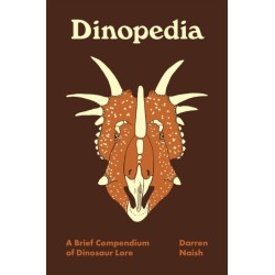Dinopedia: A Brief Compendium of Dinosaur Lore