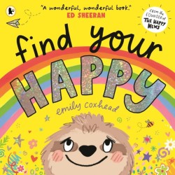 Find Your Happy: The joyful and reassuring picture book about feelings and emotions for children aged 3, 4, 5 – from the creator of The Happy News