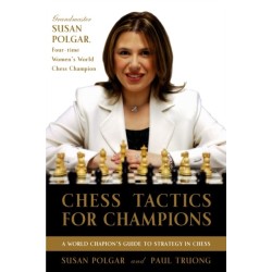 Chess Tactics for Champions: A step-by-step guide to using tactics and combinations the Polgar way