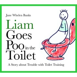 Liam Goes Poo in the Toilet: A Story about Trouble with Toilet Training