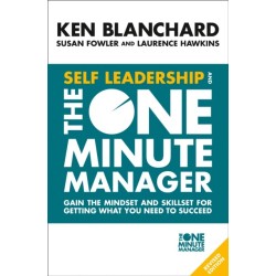 Self Leadership and the One Minute Manager: Gain the Mindset and Skillset for Getting What You Need to Succeed