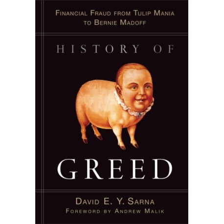 History of Greed: Financial Fraud from Tulip Mania to Bernie Madoff