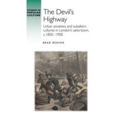 The Devil’S Highway: Urban Anxieties and Subaltern Cultures in London’s Sailortown, C.1850-1900