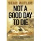 Not a Good Day to Die: The Untold Story of Operation Anaconda