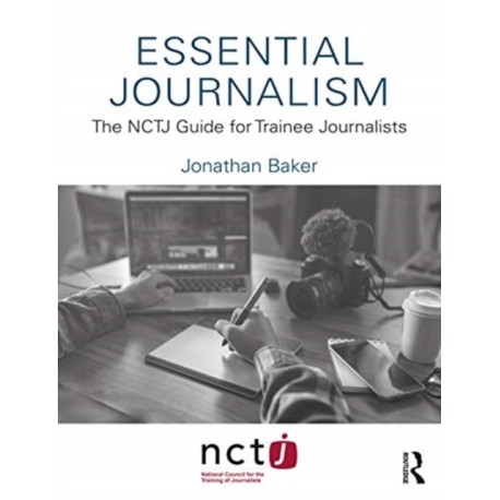 Essential Journalism: The NCTJ Guide for Trainee Journalists