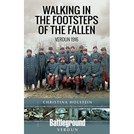 Walking In the Footsteps of the Fallen: Verdun 1916