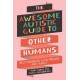 The Awesome Autistic Guide to Other Humans: Relationships with Friends and Family