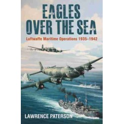 Eagles over the Sea, 1935–42: Luftwaffe Maritime Operations 1939-1942