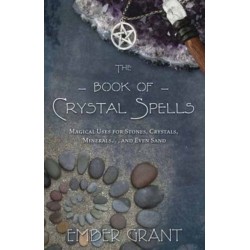 The Book of Crystal Spells: Magical Uses for Stones, Crystals, Minerals ... and Even Sand