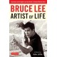 Bruce Lee Artist of Life: Inspiration and Insights from the World's Greatest Martial Artist