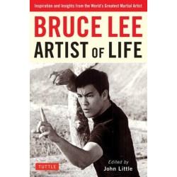 Bruce Lee Artist of Life: Inspiration and Insights from the World's Greatest Martial Artist