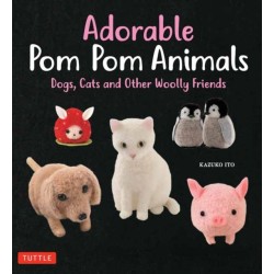 Adorable Pom Pom Animals: Dogs, Cats and Other Woolly Friends