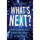 What's Next?: Even Scientists Can’t Predict the Future – or Can They?
