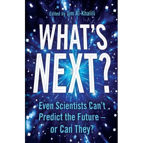What's Next?: Even Scientists Can’t Predict the Future – or Can They?