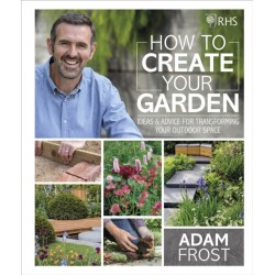 RHS How to Create your Garden: Ideas and Advice for Transforming your Outdoor Space