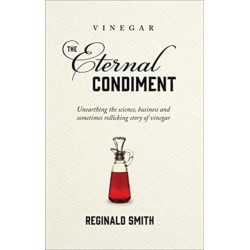 Vinegar, the Eternal Condiment: Unearthing the science, business and sometimes rollicking story of vinegar