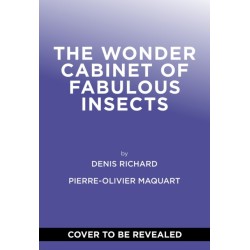 The Wonder Cabinet of Fabulous Insects: Secrets of the World’s Rarest and Strangest Insects