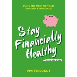 Stay Financially Healthy While You Study: Manage Your Money and Make the Most of Your Student Experience