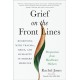 Grief on the Frontlines: Doctors, Nurses, and Healthcare Workers Speak Out on the Invisible Wounds They Carry