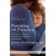 Parenting with Presence: Practices for Raising Conscious, Confident, Caring Kids