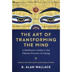 The Art of Transforming the Mind: A Meditator's Guide to the Tibetan Practice of Lojong
