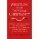 Wrestling with Imperial Christianity: Biblical Anti-domination and Anti-imperial Strategies for Liberation, Justice and Peace in our Fallen World