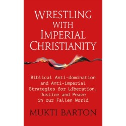 Wrestling with Imperial Christianity: Biblical Anti-domination and Anti-imperial Strategies for Liberation, Justice and Peace in our Fallen World