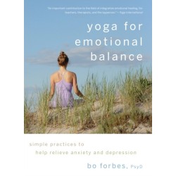 Yoga for Emotional Balance: Simple Practices to Help Relieve Anxiety and Depression