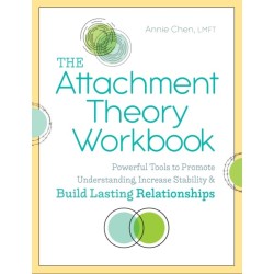 The Attachment Theory Workbook: Powerful Tools to Promote Understanding, Increase Stability, and Build Lasting Relationships
