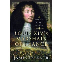 Louis XIV's Marshals of France: Servants of the Sun King