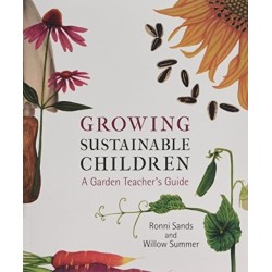 Growing Sustainable Children: A Garden Teacher's Guide
