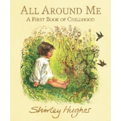 All Around Me- A First Book of Childhood: A First Book of Childhood