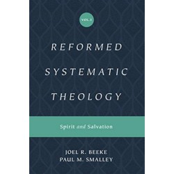 Reformed Systematic Theology, Volume 3: Spirit and Salvation