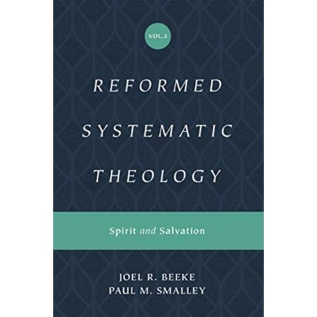 Reformed Systematic Theology, Volume 3: Spirit and Salvation