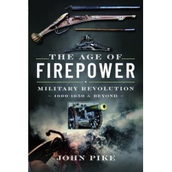 The Age of Firepower: Military Revolution 1600-1650 and Beyond