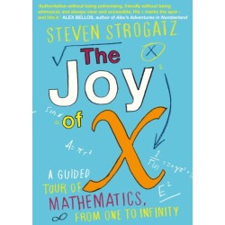 The Joy of X: A Guided Tour of Mathematics, from One to Infinity