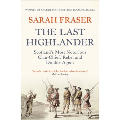 The Last Highlander: Scotland’S Most Notorious Clan Chief, Rebel & Double Agent