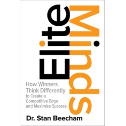 Elite Minds: How Winners Think Differently to Create a Competitive Edge and Maximize Success