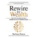 Rewire for Wealth: Three Steps Any Woman Can Take to Program Her Brain for Financial Success