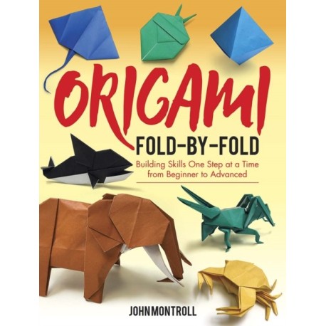 Origami Fold-by-Fold: Building Skills One Step at a Time from Beginner to Advanced
