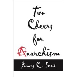 Two Cheers for Anarchism: Six Easy Pieces on Autonomy, Dignity, and Meaningful Work and Play
