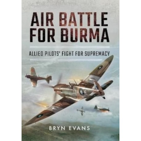 Air Battle for Burma: Allied Pilots' Fight for Supremacy