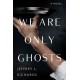We Are Only Ghosts