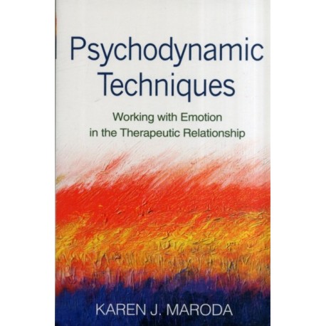 Psychodynamic Techniques, First Edition: Working with Emotion in the Therapeutic Relationship