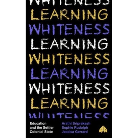 Learning Whiteness: Education and the Settler Colonial State